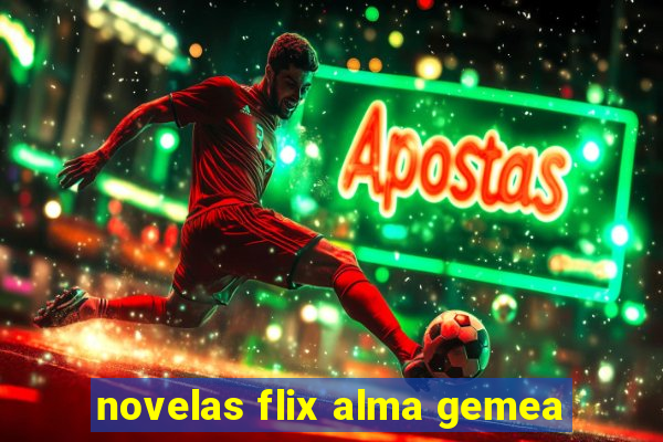 novelas flix alma gemea